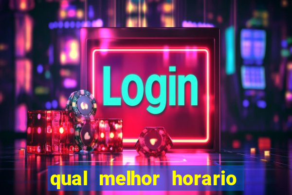 qual melhor horario para ganhar dinheiro no fortune tiger